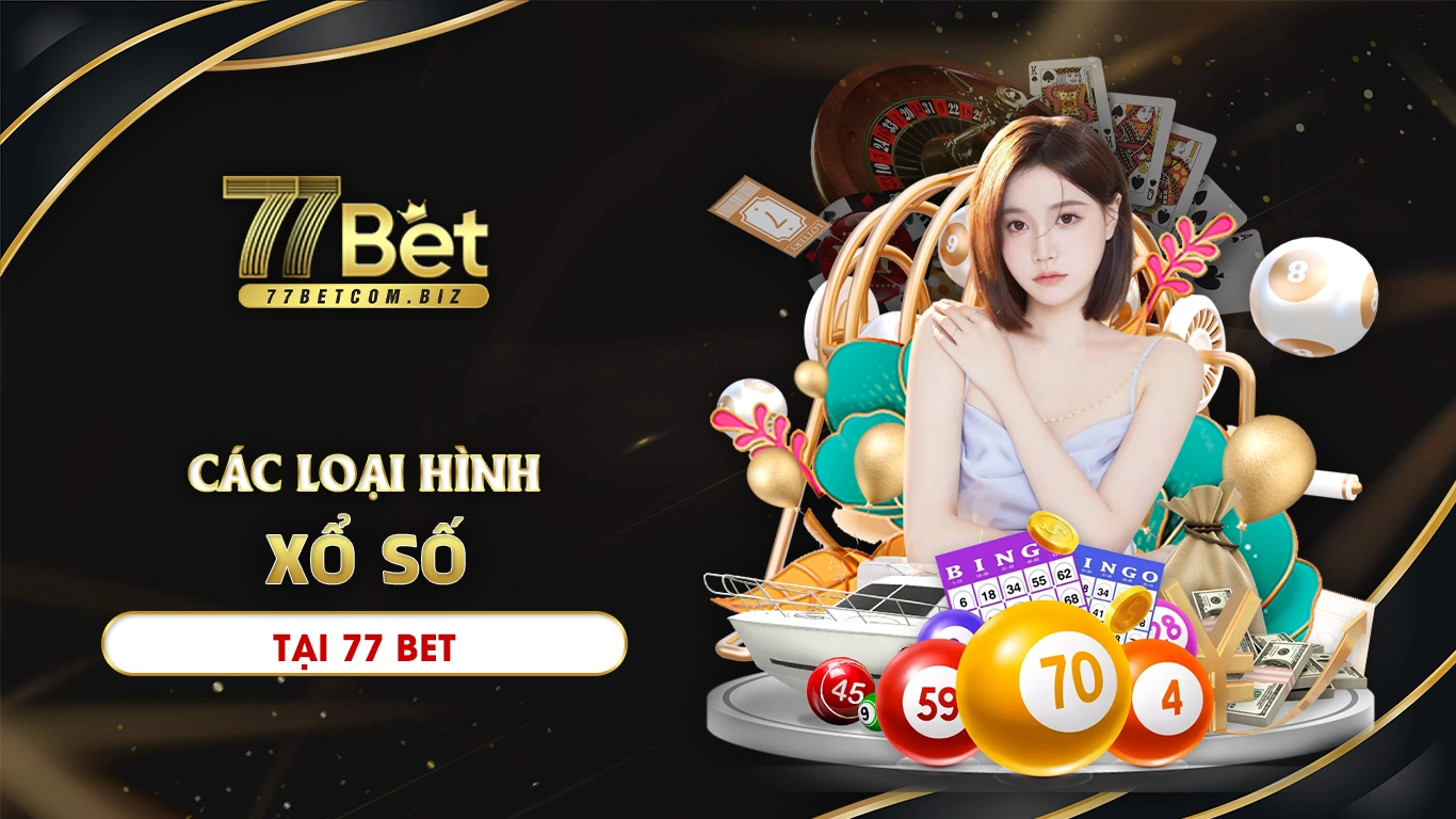 Các loại hình xổ số 77bet