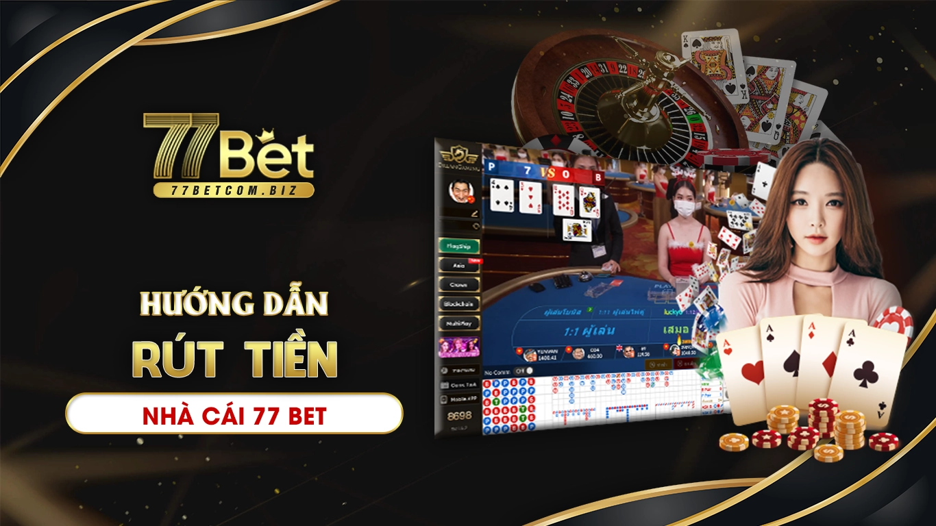 Hướng dẫn rút tiền 77bet