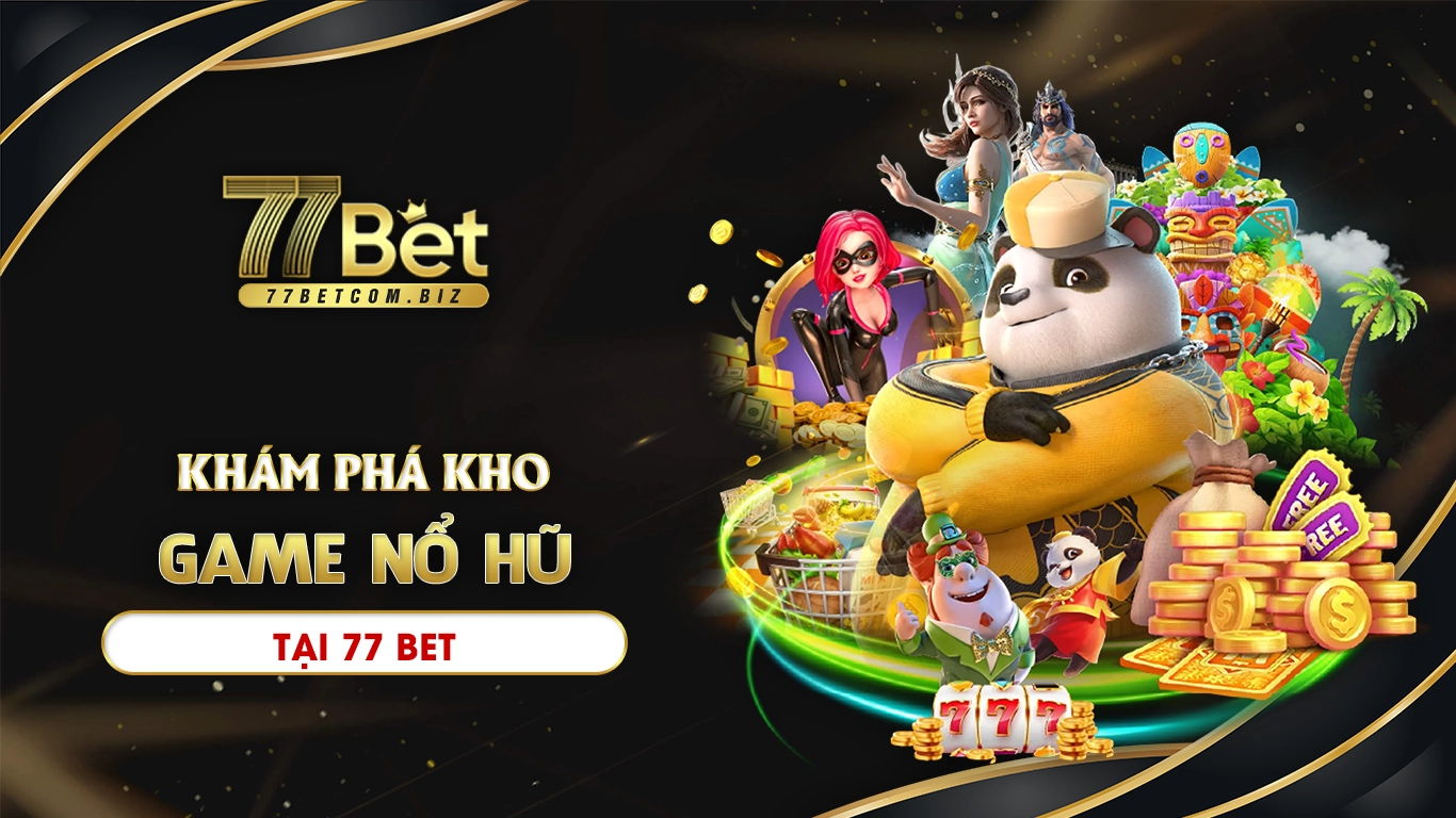 Khám phá kho game nổ hũ đa dạng tại 77bet