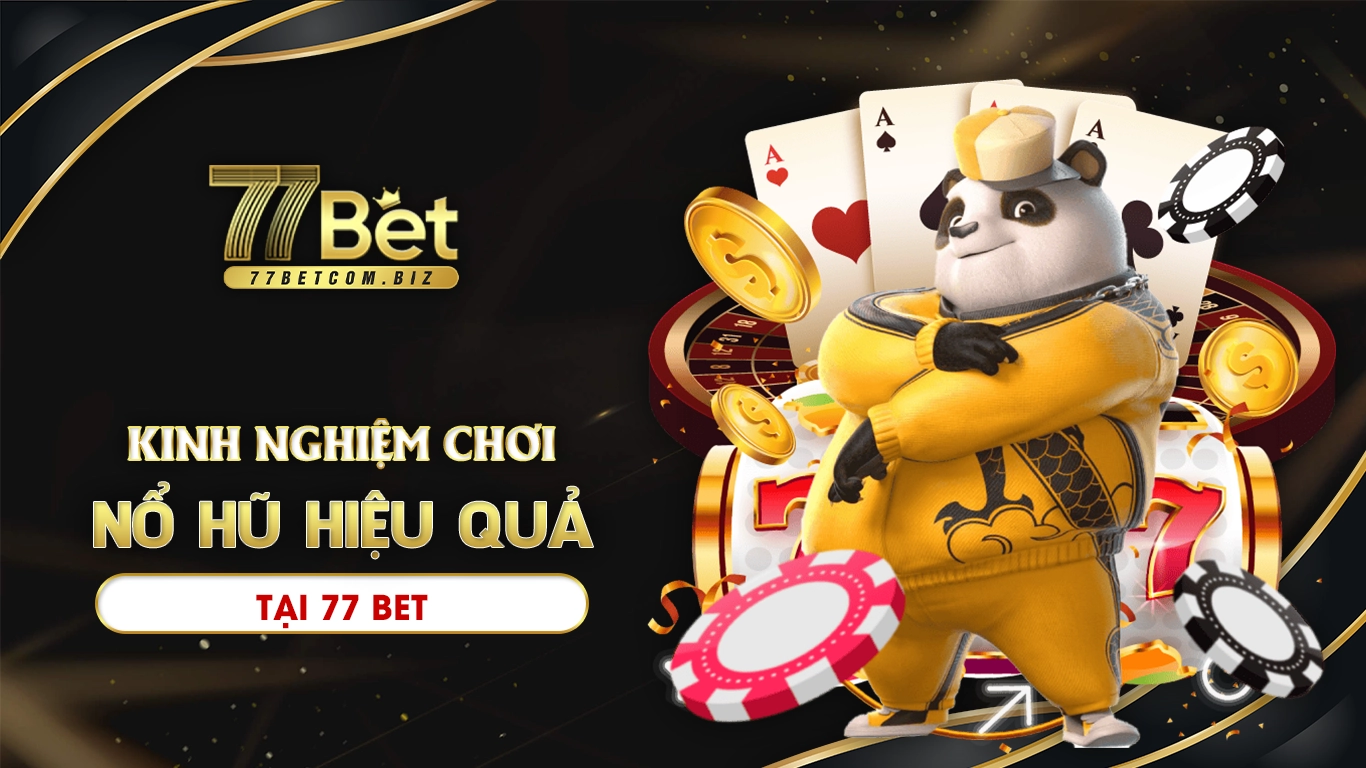 Kinh nghiệm chơi nổ hũ tại 77bet hiệu quả