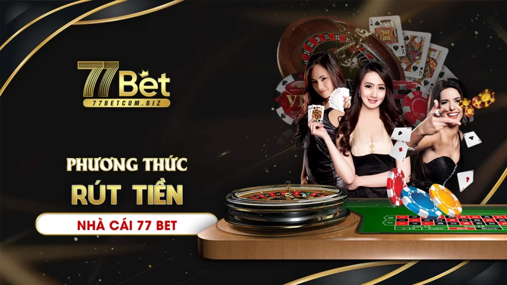 Phương thức rút tiền 77bet