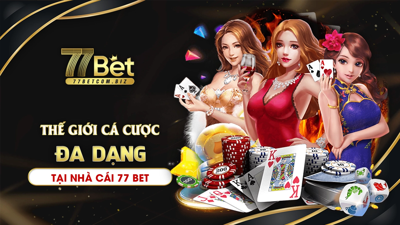 Thế giới cá cược đa dạng tại 77bet