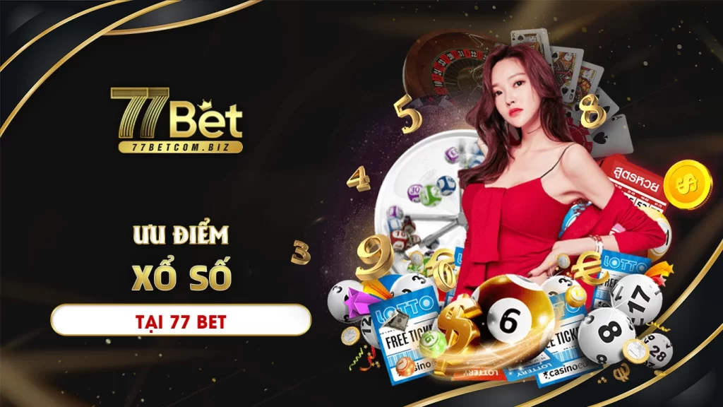 Ưu điểm của xổ số 77bet